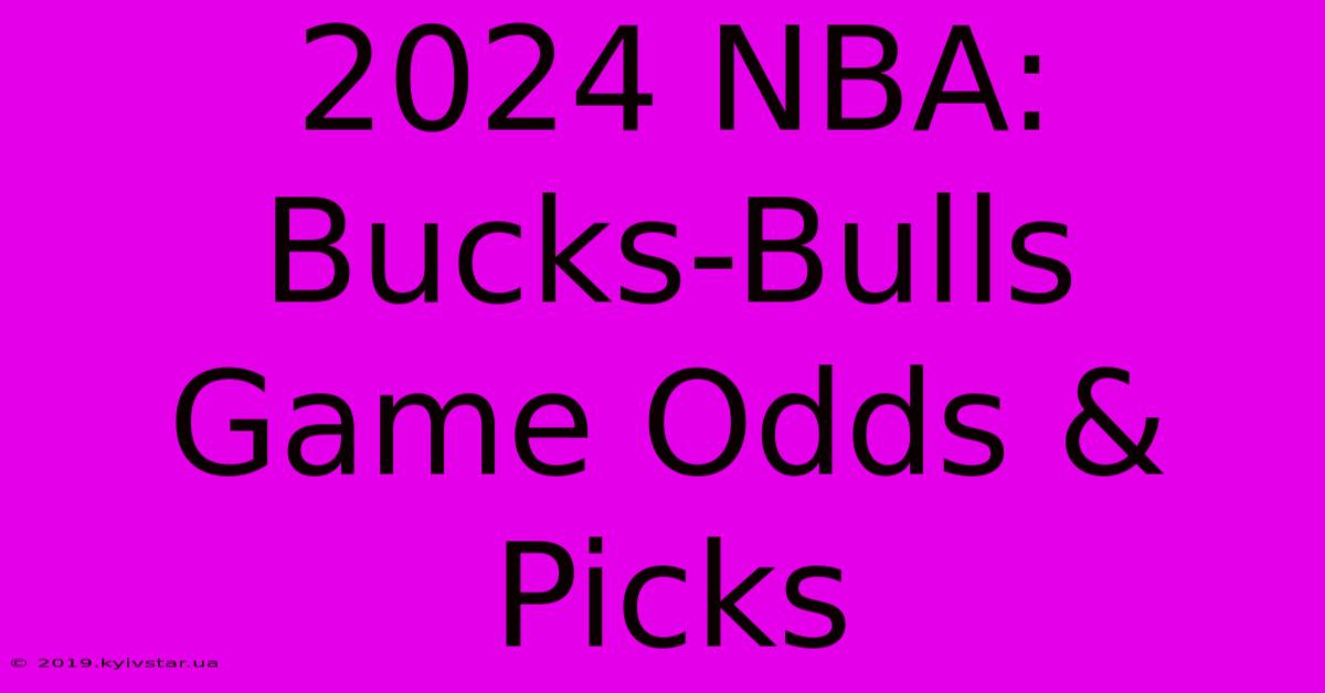 2024 NBA: Bucks-Bulls Game Odds & Picks