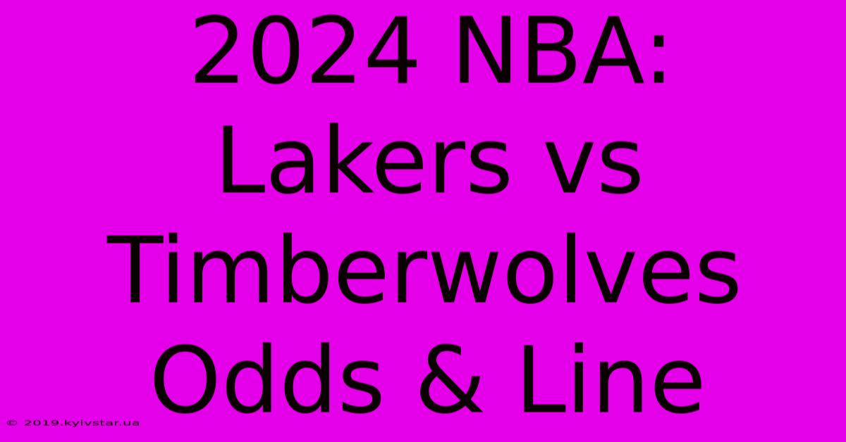 2024 NBA: Lakers Vs Timberwolves Odds & Line