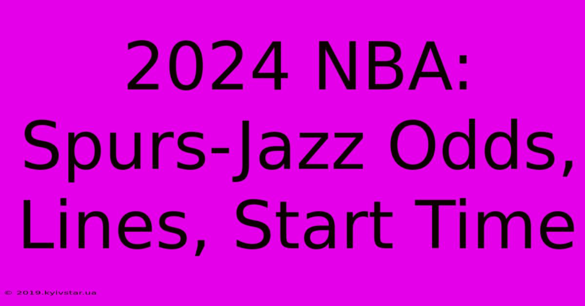 2024 NBA: Spurs-Jazz Odds, Lines, Start Time