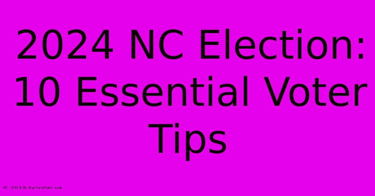 2024 NC Election: 10 Essential Voter Tips 