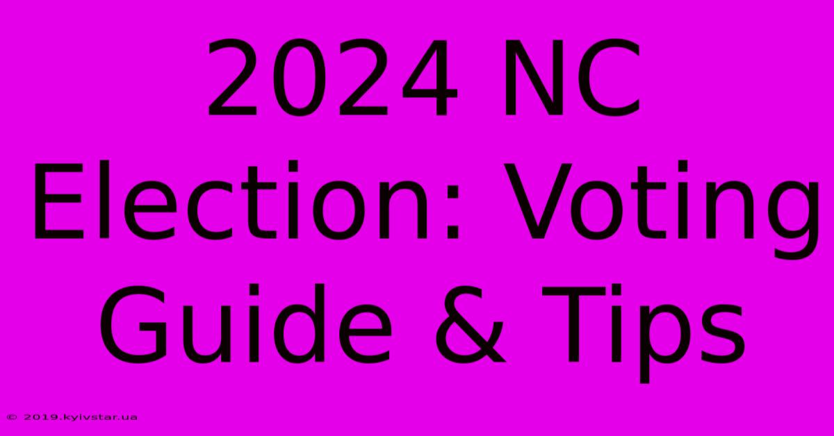 2024 NC Election: Voting Guide & Tips 