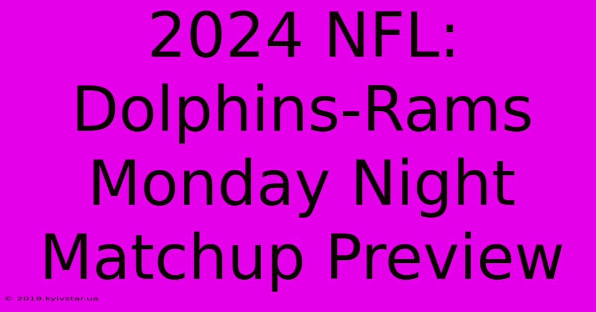 2024 NFL: Dolphins-Rams Monday Night Matchup Preview