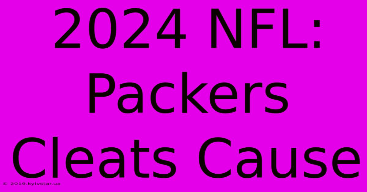 2024 NFL: Packers Cleats Cause