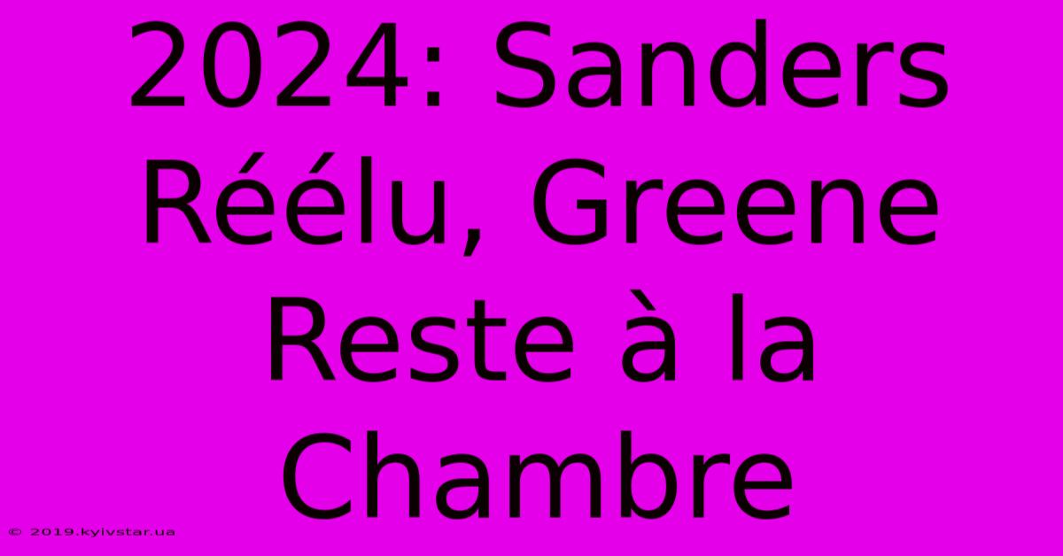 2024: Sanders Réélu, Greene Reste À La Chambre