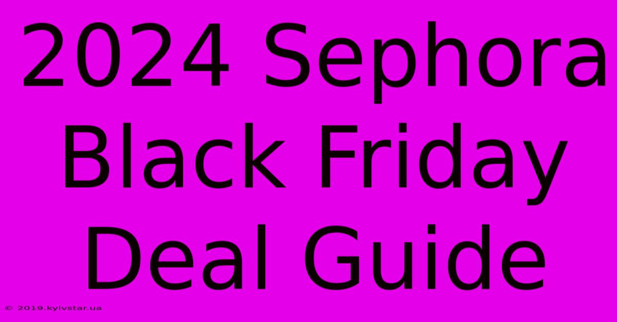 2024 Sephora Black Friday Deal Guide