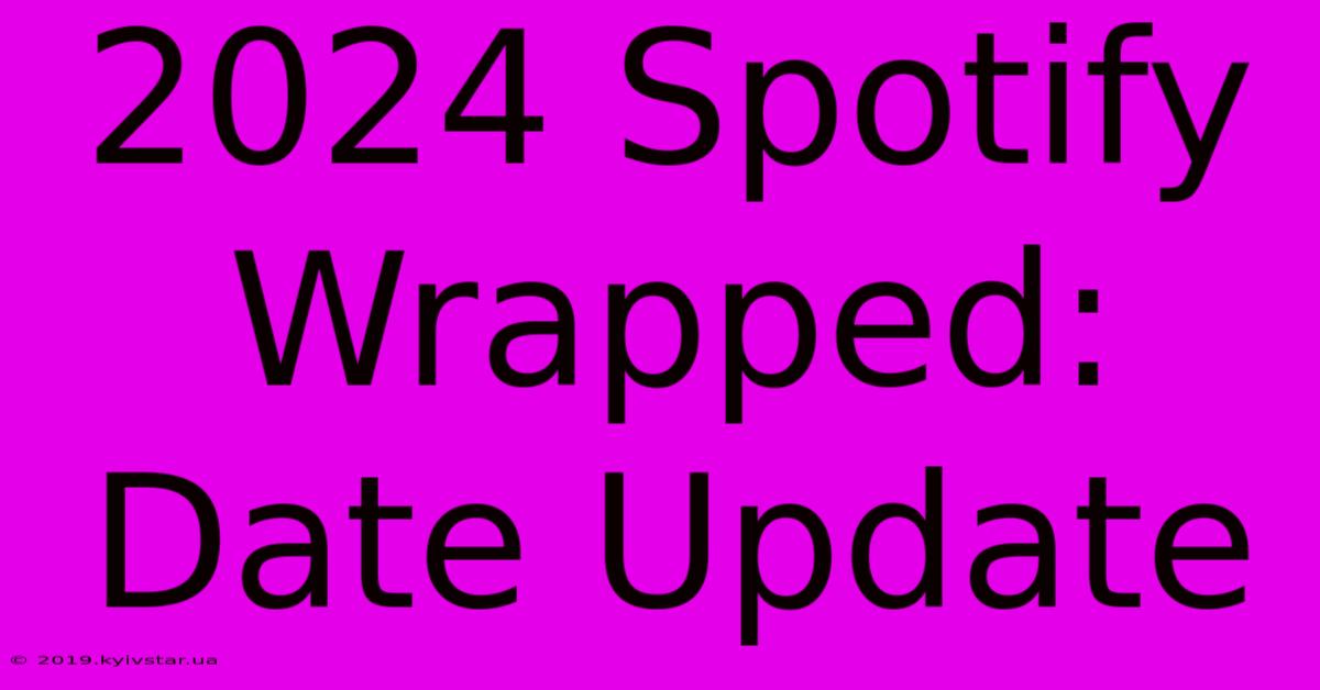 2024 Spotify Wrapped: Date Update