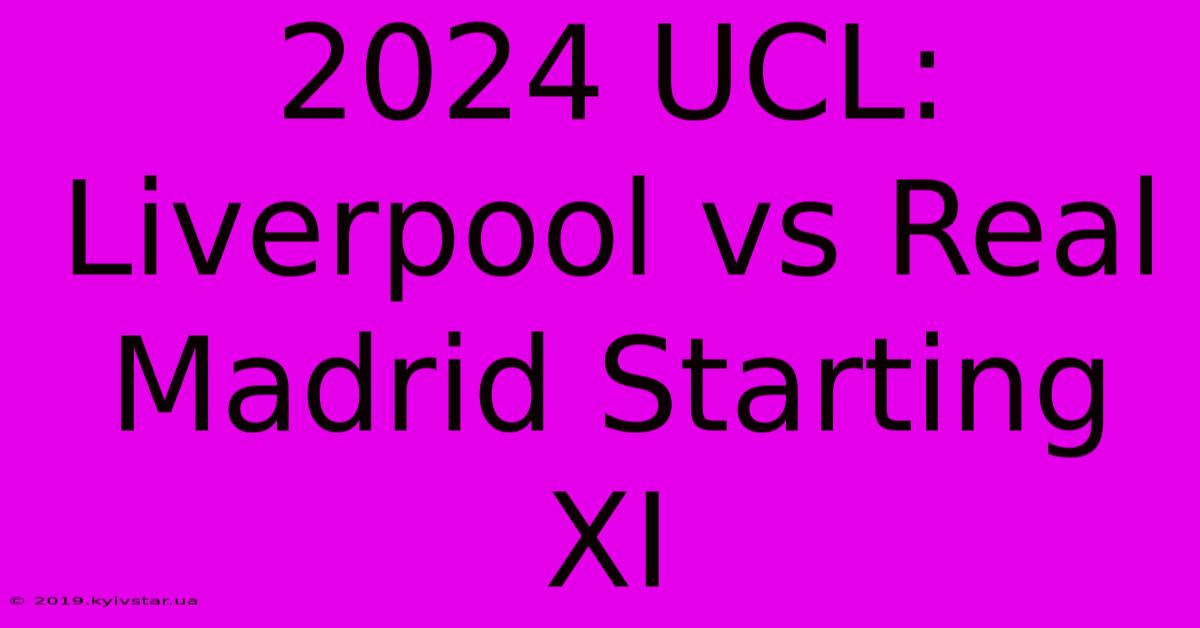 2024 UCL: Liverpool Vs Real Madrid Starting XI