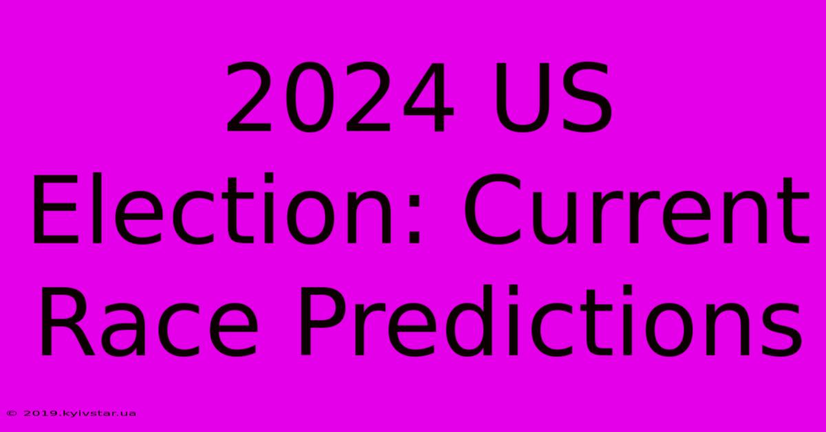 2024 US Election: Current Race Predictions