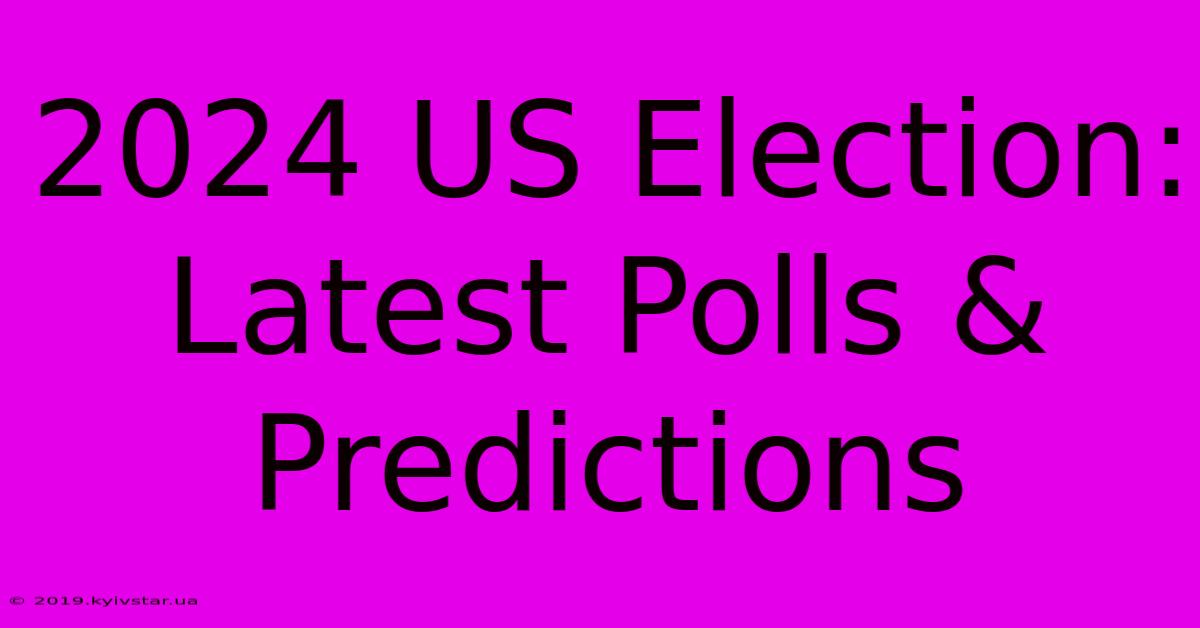 2024 US Election: Latest Polls & Predictions