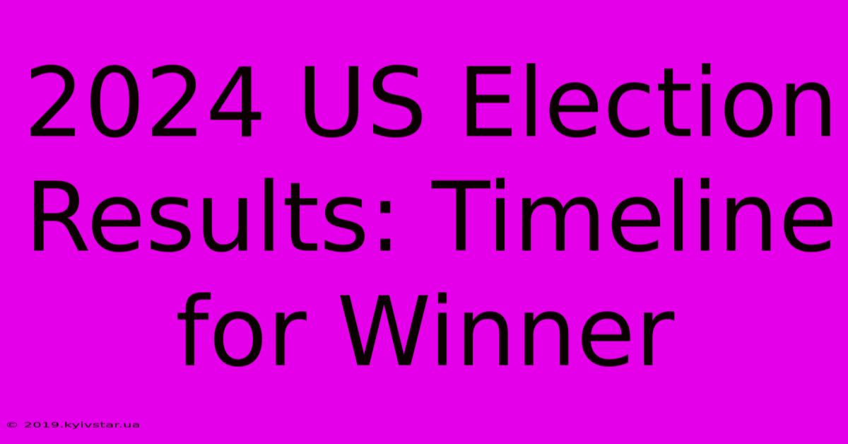 2024 US Election Results: Timeline For Winner