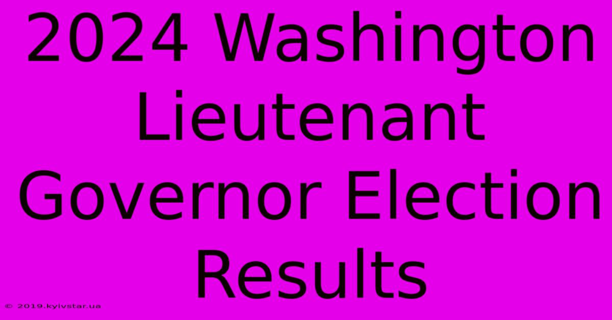 2024 Washington Lieutenant Governor Election Results