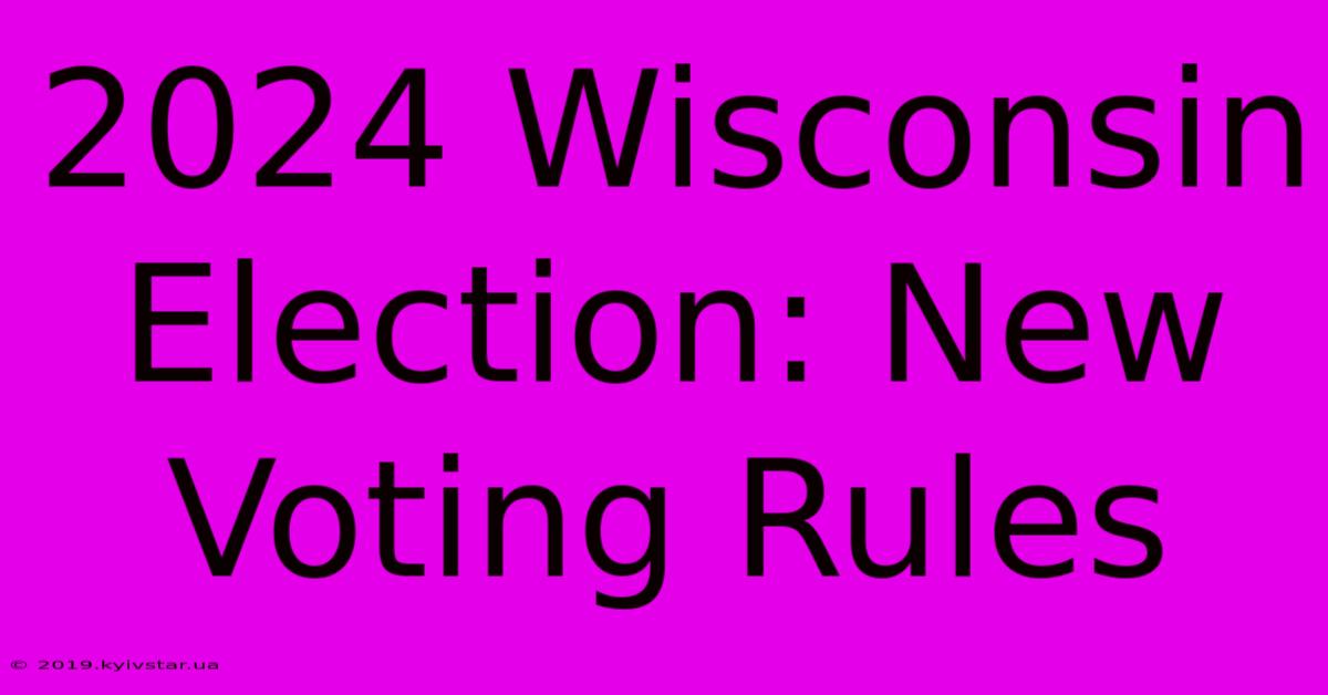 2024 Wisconsin Election: New Voting Rules