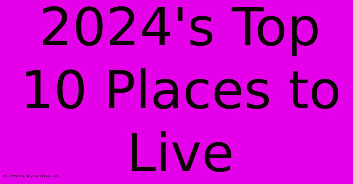 2024's Top 10 Places To Live