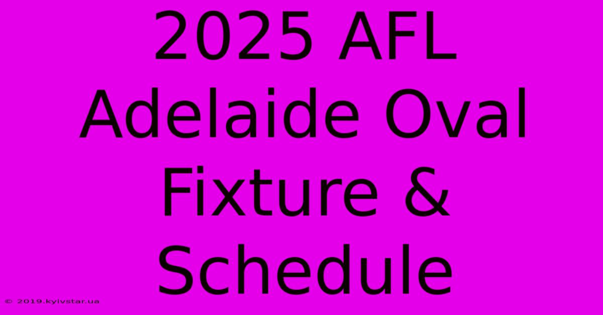 2025 AFL Adelaide Oval Fixture & Schedule