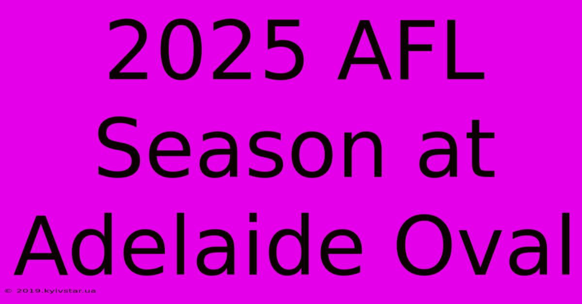 2025 AFL Season At Adelaide Oval