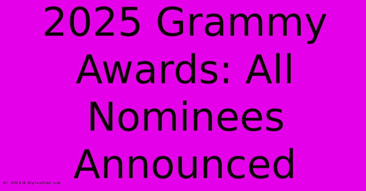 2025 Grammy Awards: All Nominees Announced 