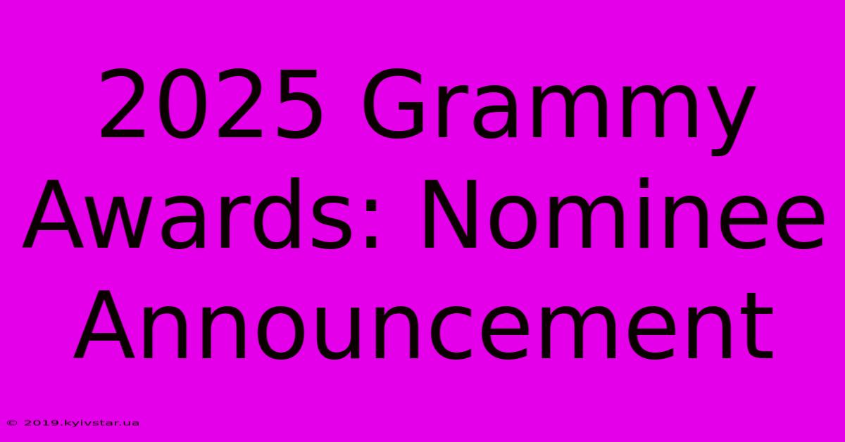 2025 Grammy Awards: Nominee Announcement