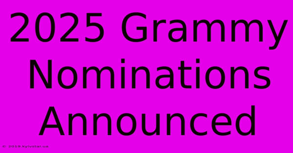 2025 Grammy Nominations Announced