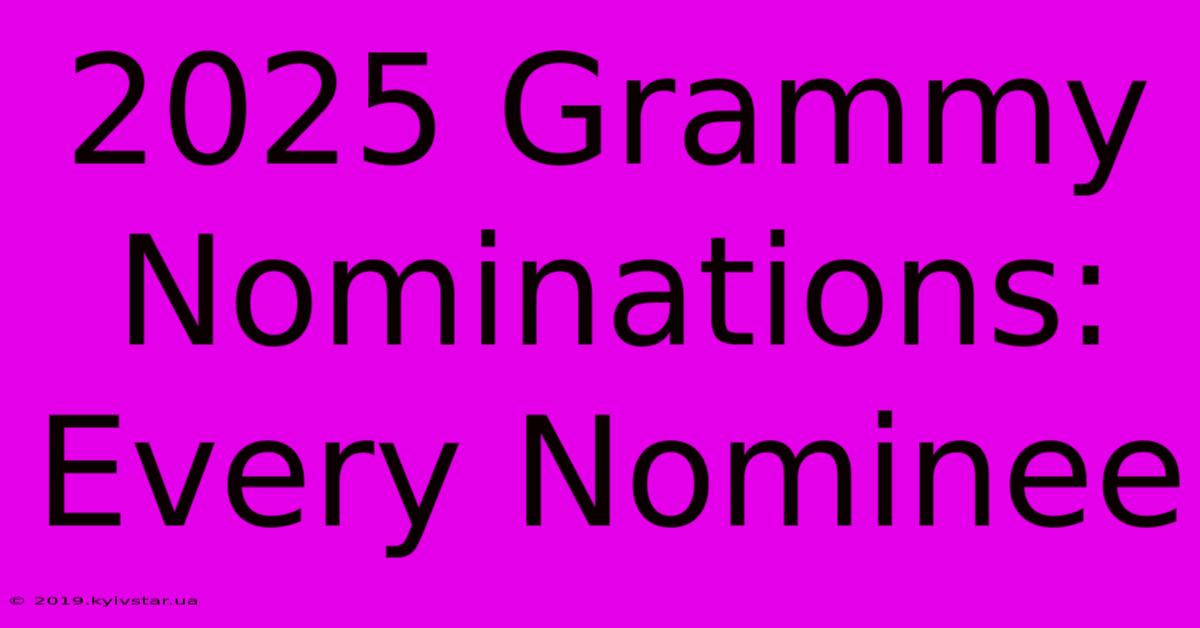 2025 Grammy Nominations: Every Nominee 