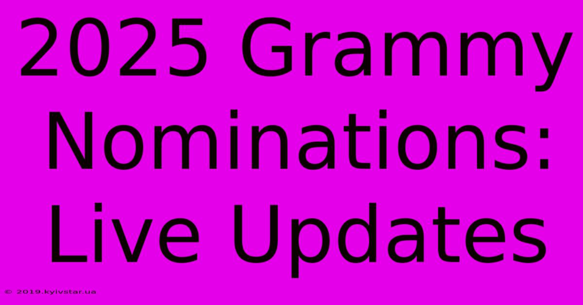 2025 Grammy Nominations: Live Updates 