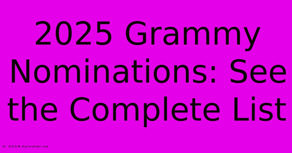 2025 Grammy Nominations: See The Complete List