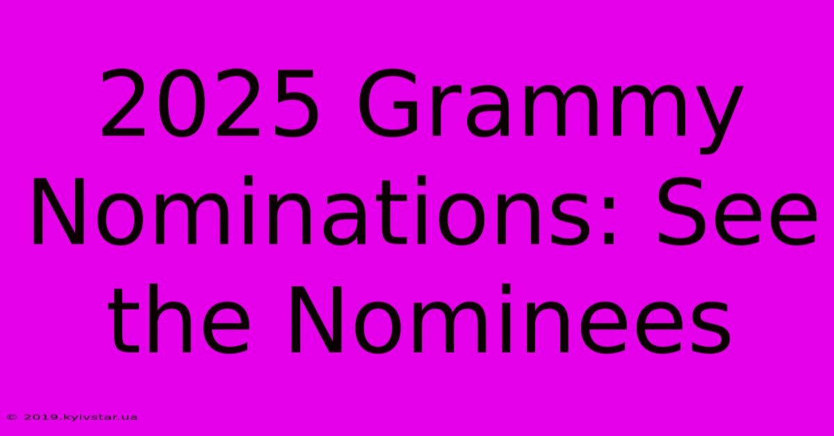 2025 Grammy Nominations: See The Nominees