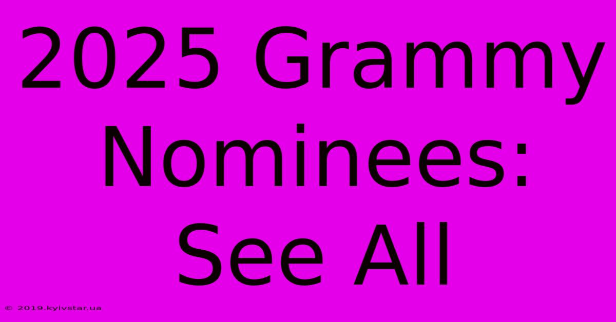 2025 Grammy Nominees: See All