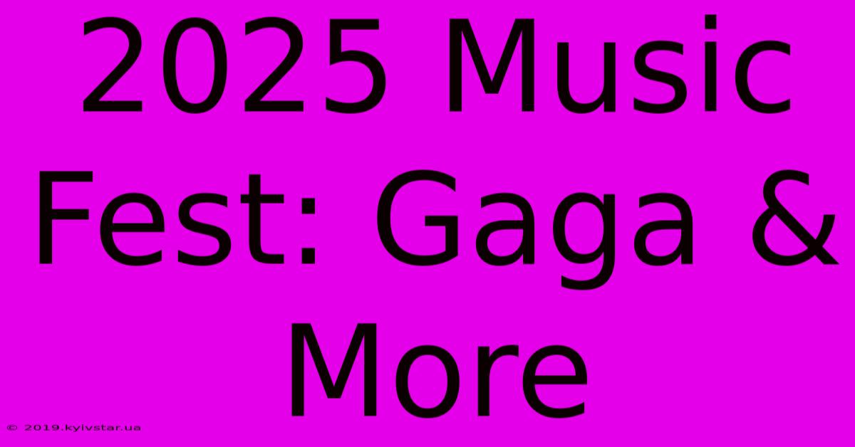 2025 Music Fest: Gaga & More