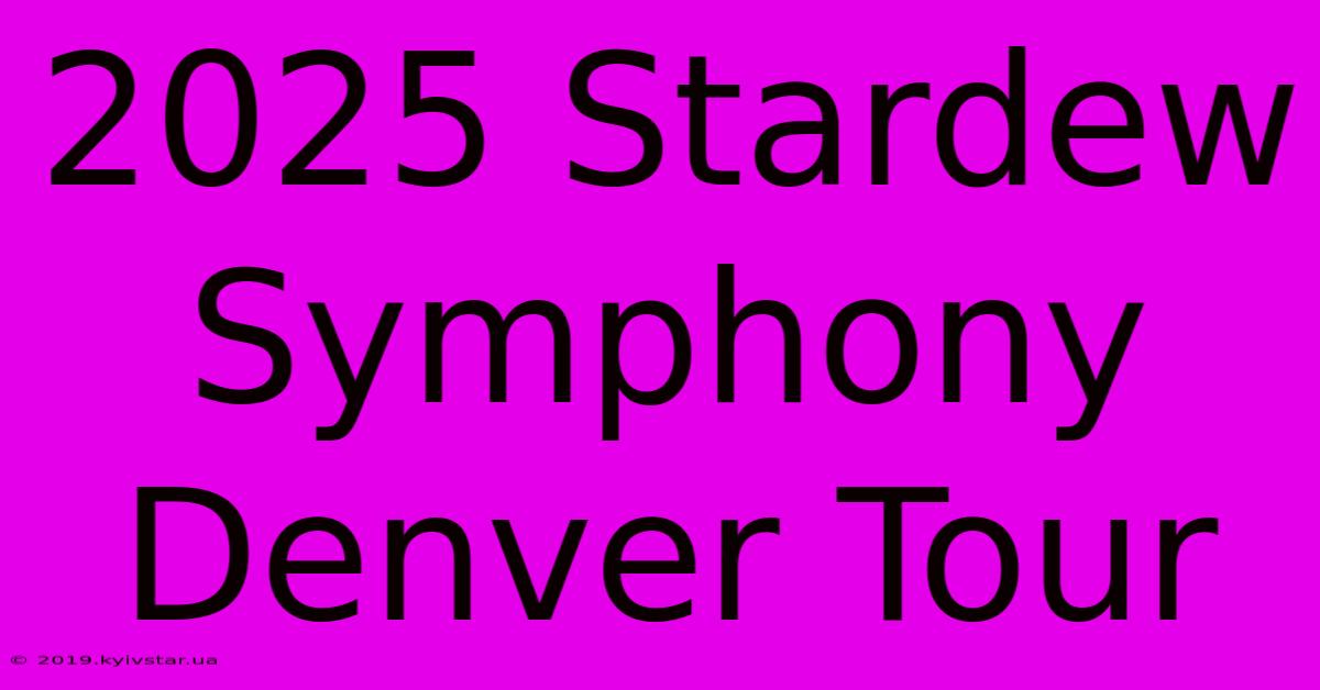 2025 Stardew Symphony Denver Tour