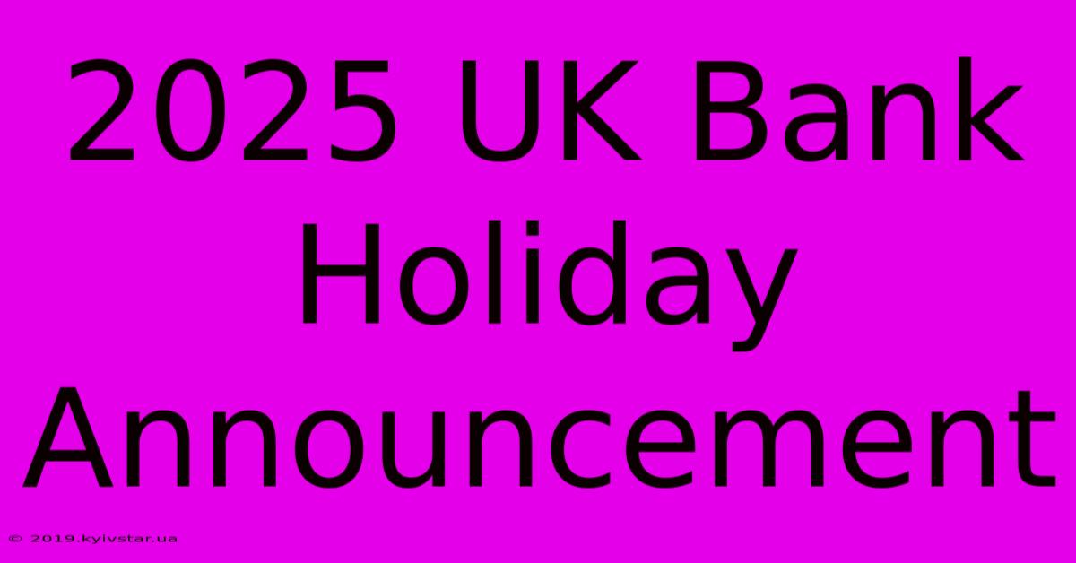 2025 UK Bank Holiday Announcement