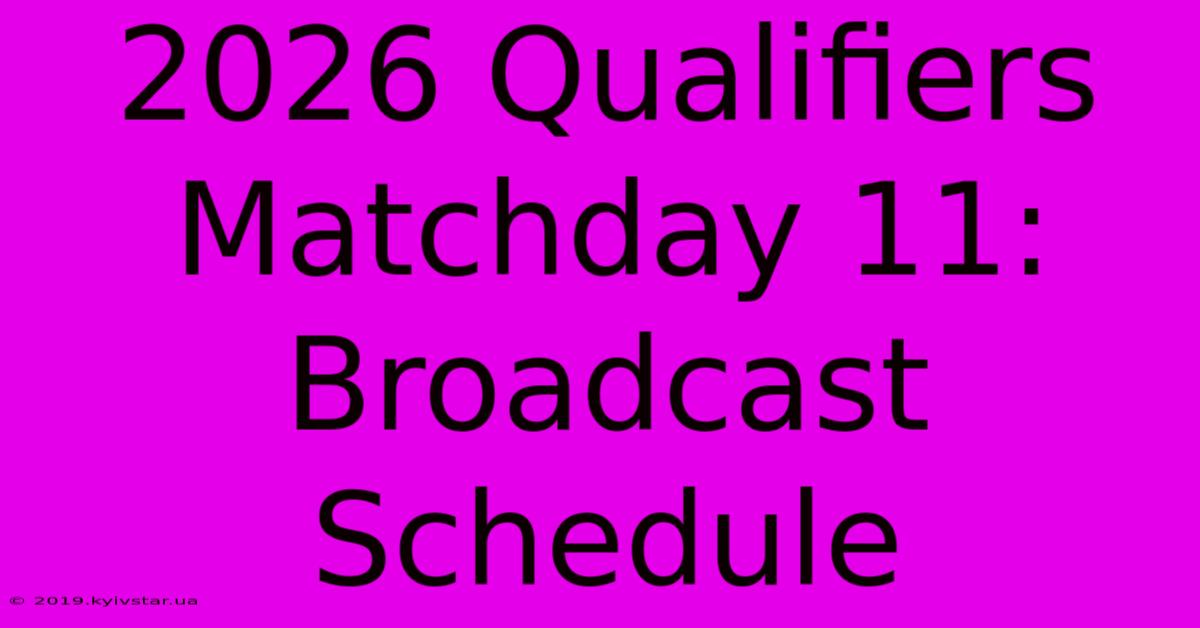 2026 Qualifiers Matchday 11: Broadcast Schedule 