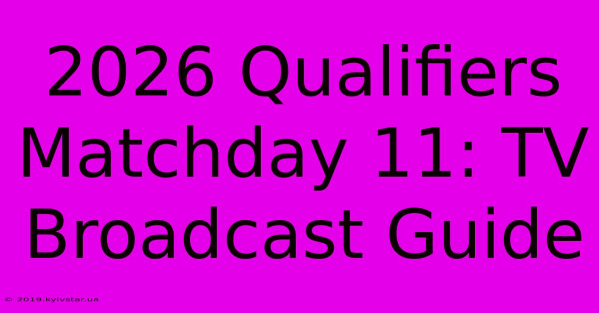 2026 Qualifiers Matchday 11: TV Broadcast Guide