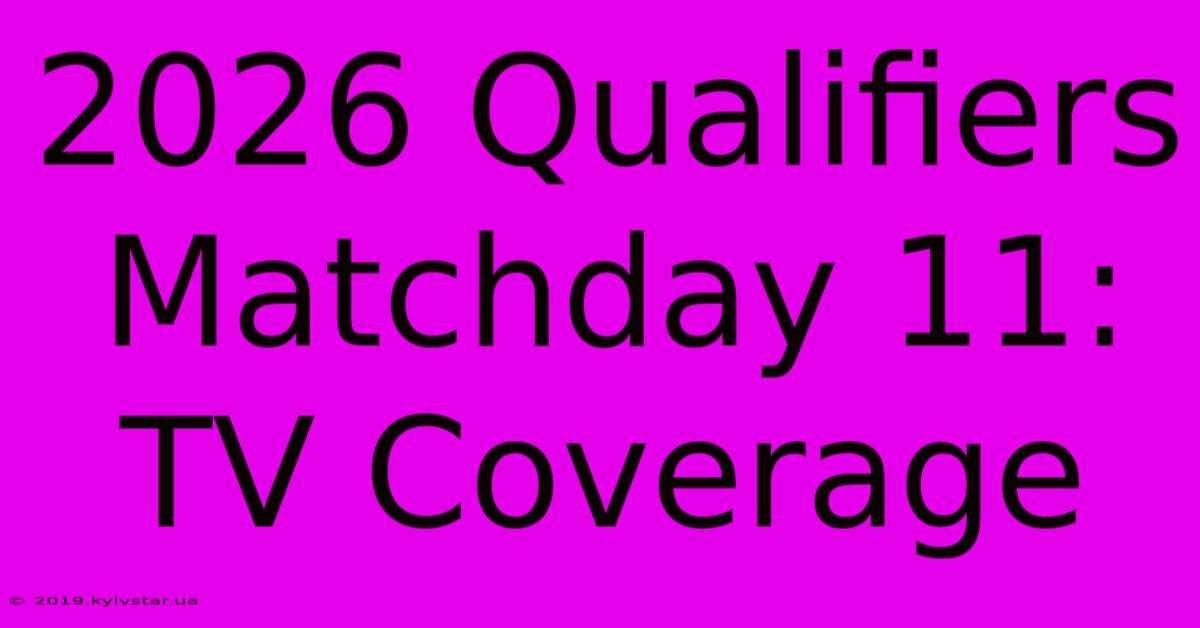 2026 Qualifiers Matchday 11: TV Coverage