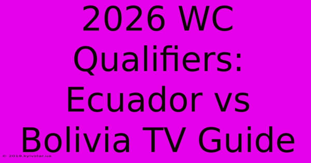 2026 WC Qualifiers: Ecuador Vs Bolivia TV Guide