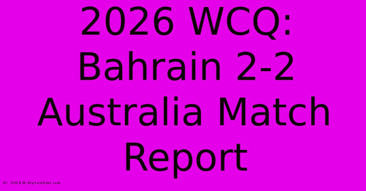 2026 WCQ: Bahrain 2-2 Australia Match Report