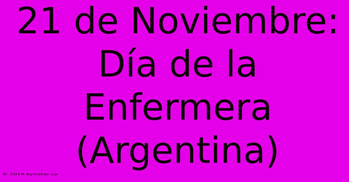 21 De Noviembre: Día De La Enfermera (Argentina)