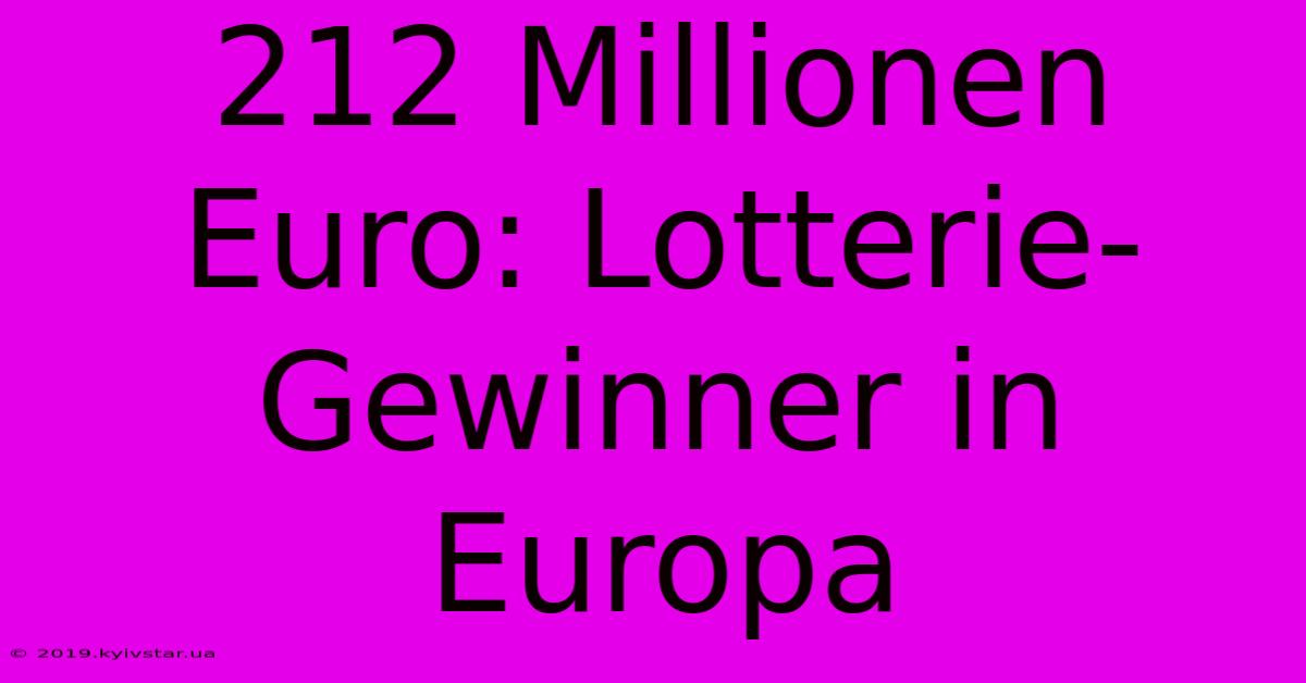 212 Millionen Euro: Lotterie-Gewinner In Europa