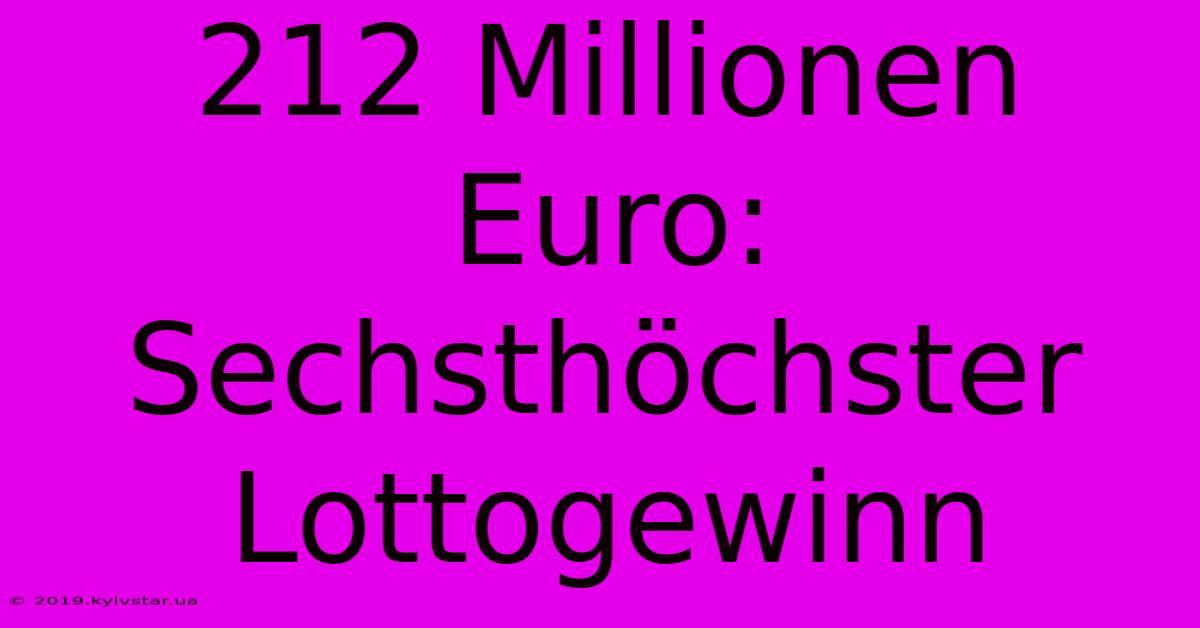 212 Millionen Euro: Sechsthöchster Lottogewinn