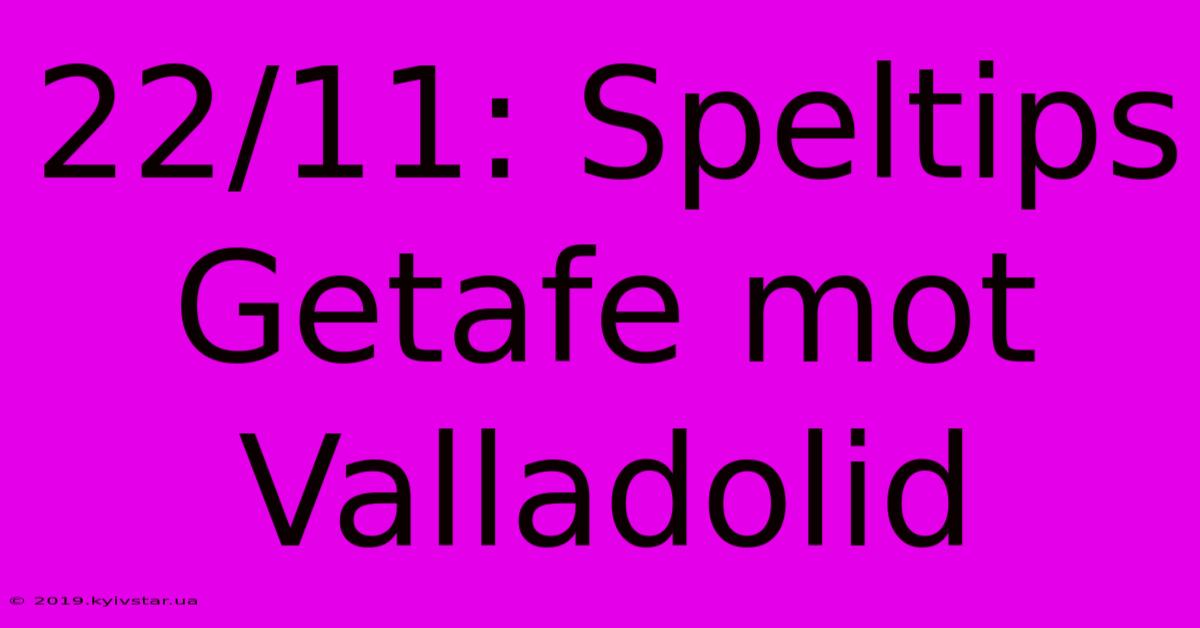 22/11: Speltips Getafe Mot Valladolid