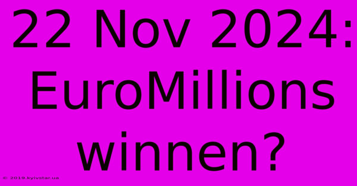 22 Nov 2024: EuroMillions Winnen?