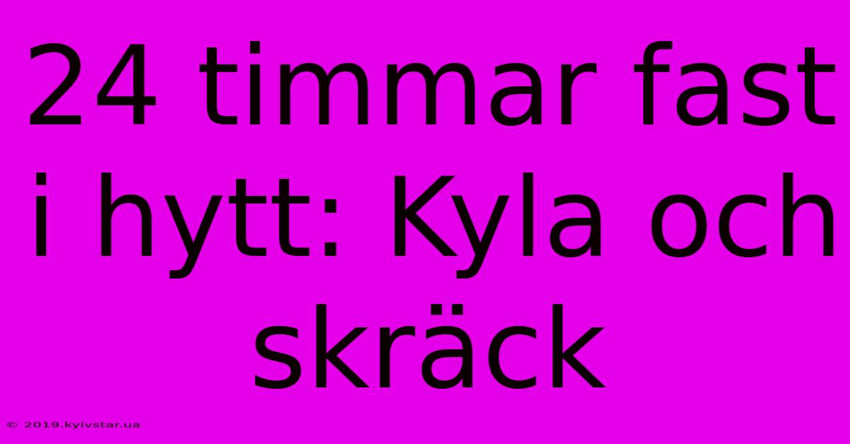 24 Timmar Fast I Hytt: Kyla Och Skräck