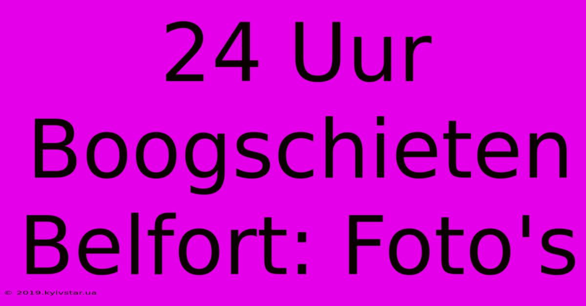 24 Uur Boogschieten Belfort: Foto's