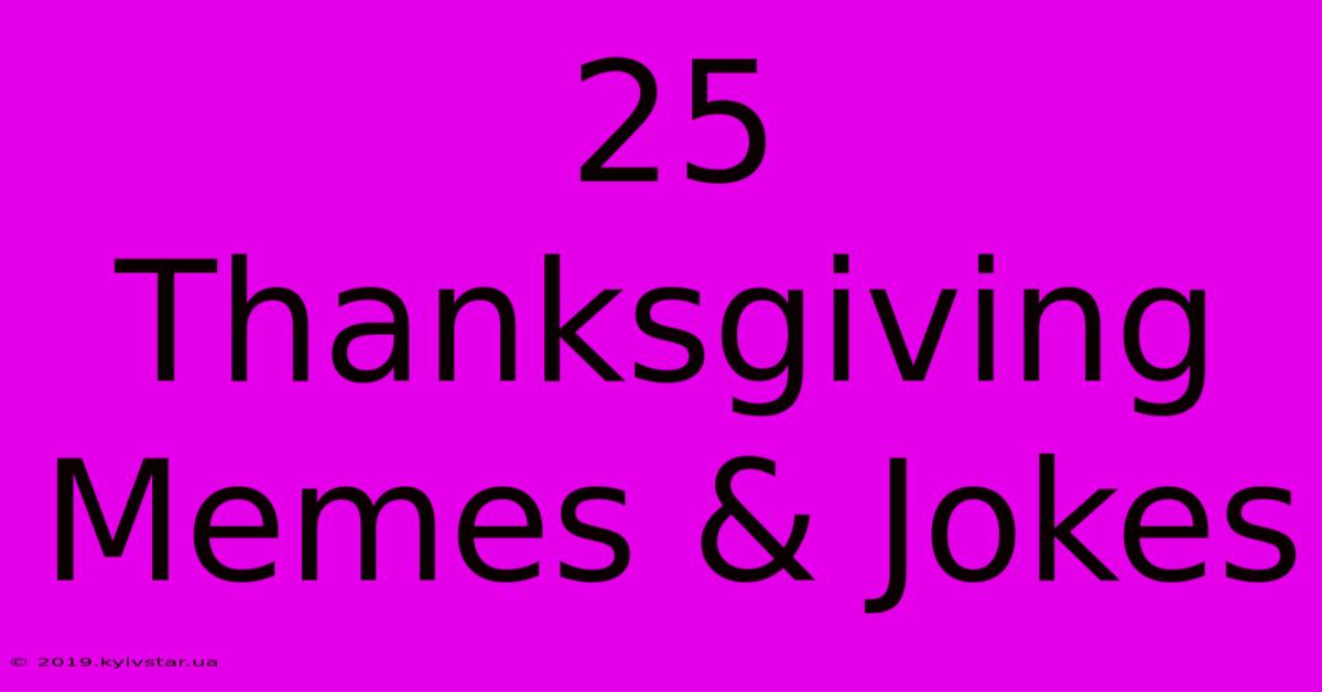 25 Thanksgiving Memes & Jokes