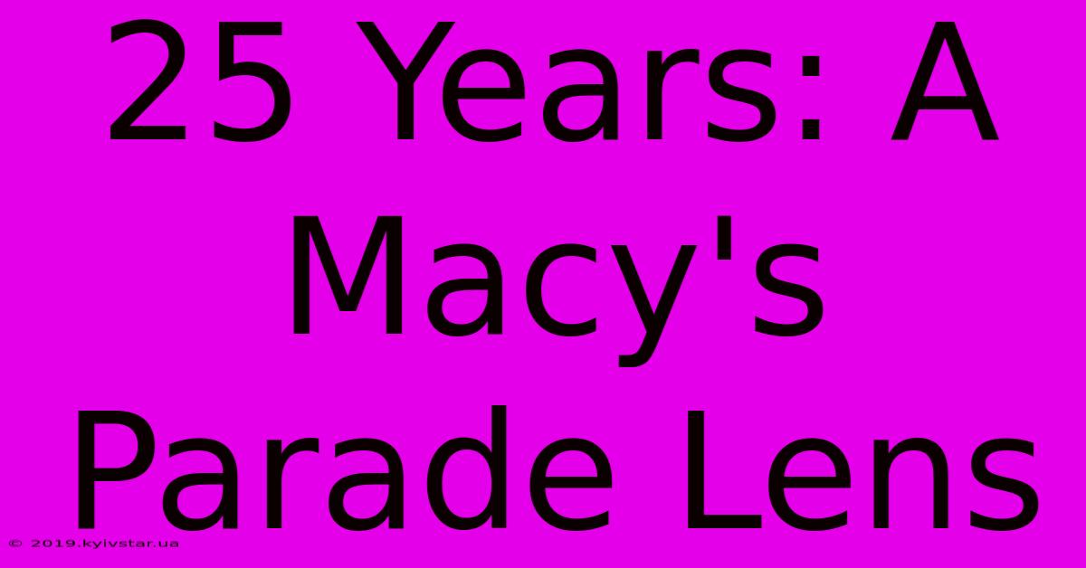 25 Years: A Macy's Parade Lens