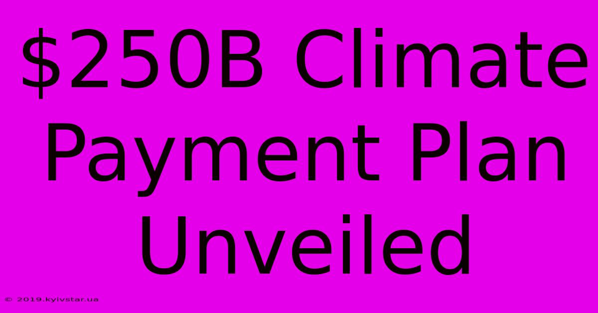 $250B Climate Payment Plan Unveiled