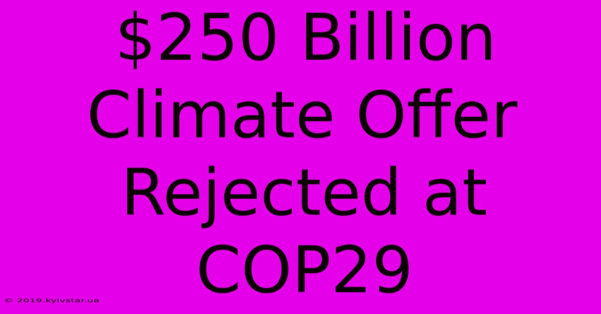 $250 Billion Climate Offer Rejected At COP29