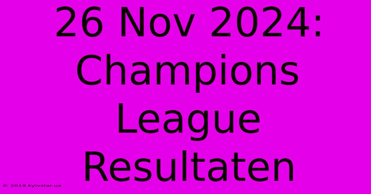 26 Nov 2024: Champions League Resultaten