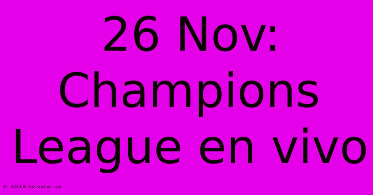 26 Nov:  Champions League En Vivo