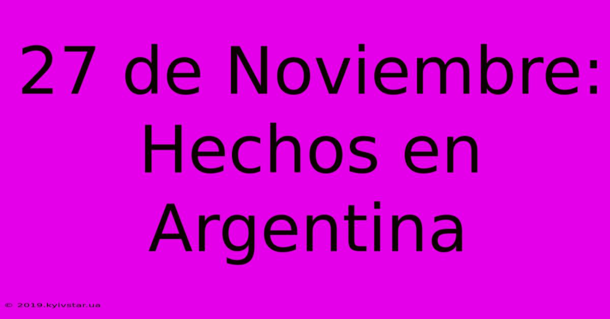 27 De Noviembre: Hechos En Argentina