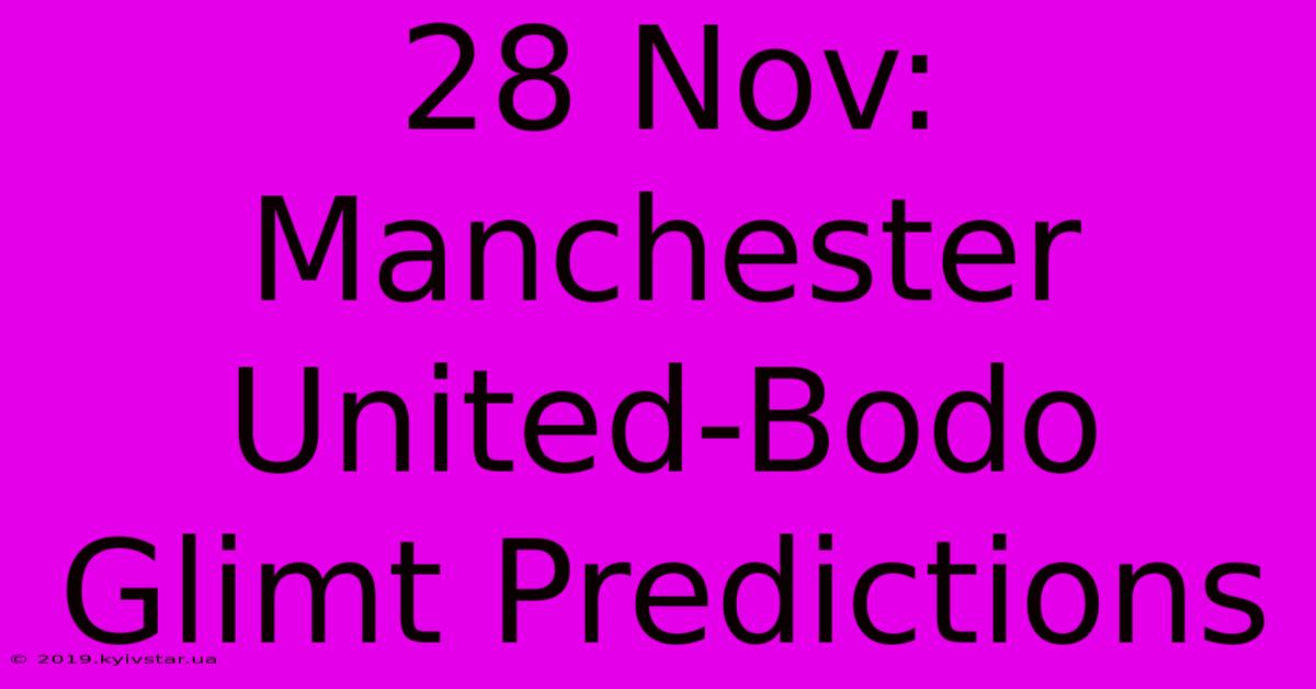 28 Nov: Manchester United-Bodo Glimt Predictions